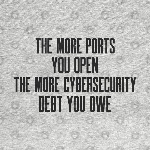 Cybersecurity The More Ports You Open The More Cybersecurity Debt You Owe by FSEstyle